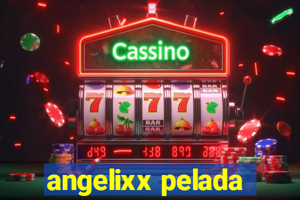 angelixx pelada